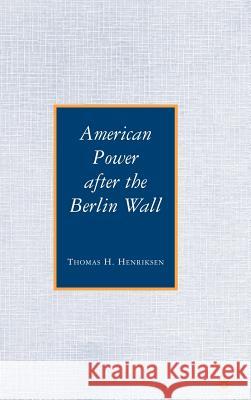 American Power After the Berlin Wall Henriksen, T. 9780230600942 Palgrave MacMillan