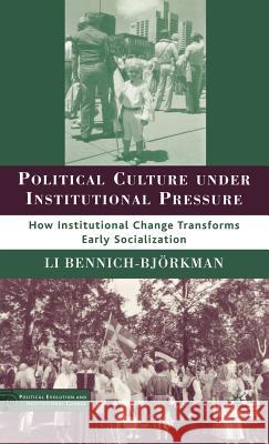 Political Culture Under Institutional Pressure: How Institutional Change Transforms Early Socialization Bennich-Björkman, L. 9780230601017 PALGRAVE MACMILLAN