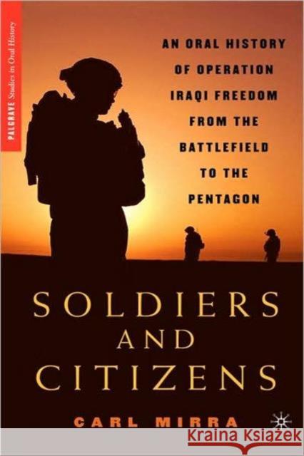 Soldiers and Citizens: An Oral History of Operation Iraqi Freedom from the Battlefield to the Pentagon Appy, Christian 9780230601550 Palgrave MacMillan