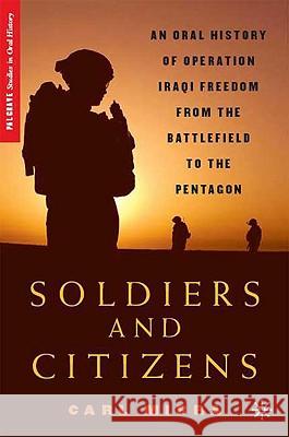 Soldiers and Citizens: An Oral History of Operation Iraqi Freedom from the Battlefield to the Pentagon Appy, Christian 9780230601642 Palgrave MacMillan