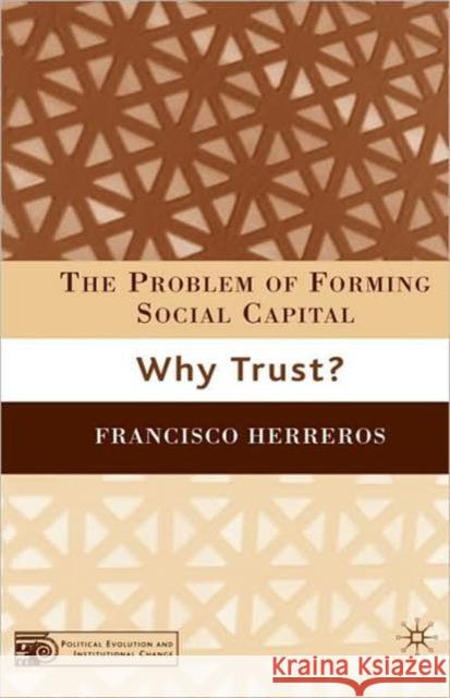 The Problem of Forming Social Capital: Why Trust? Herreros, F. 9780230602236