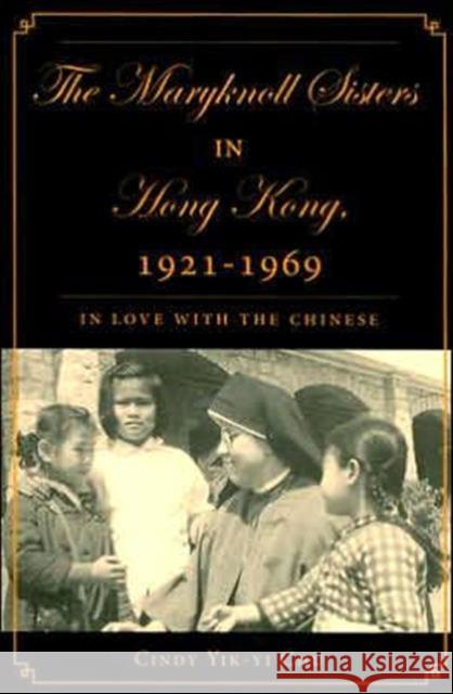 The Maryknoll Sisters in Hong Kong, 1921-1969: In Love with the Chinese Chu, C. 9780230602311 Palgrave MacMillan