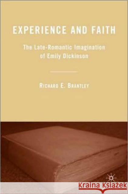 Experience and Faith: The Late-Romantic Imagination of Emily Dickinson Brantley, R. 9780230602373 Palgrave MacMillan