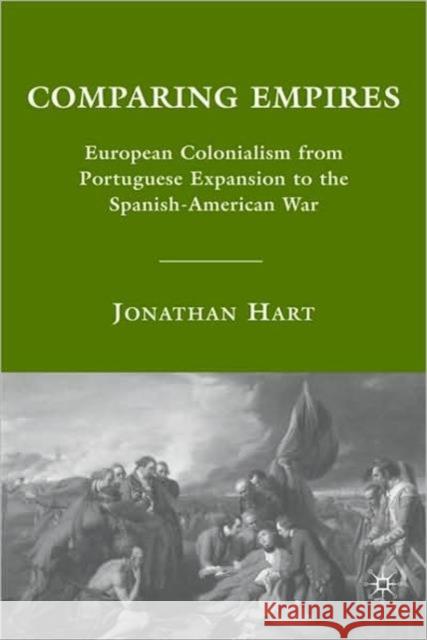 Comparing Empires: European Colonialism from Portuguese Expansion to the Spanish-American War Hart, J. 9780230602403 Palgrave MacMillan