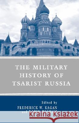 The Military History of Tsarist Russia Frederick W. Kagan Robin Higham 9780230602588 Palgrave MacMillan