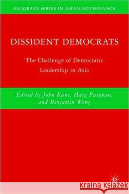 Dissident Democrats: The Challenge of Democratic Leadership in Asia Kane, J. 9780230602663 Palgrave MacMillan