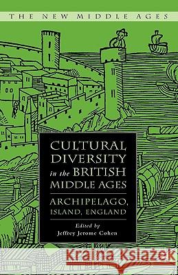 Cultural Diversity in the British Middle Ages: Archipelago, Island, England Cohen, J. 9780230603264 Palgrave MacMillan