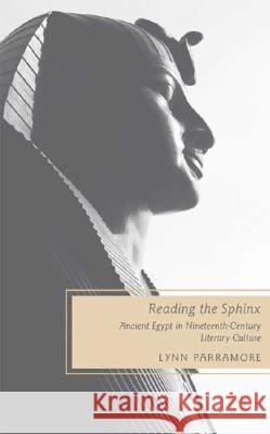 Reading the Sphinx: Ancient Egypt in Nineteenth-Century Literary Culture Parramore, L. 9780230603288 Palgrave MacMillan