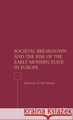 Societal Breakdown and the Rise of the Early Modern State in Europe: Memory of the Future Shlapentokh, D. 9780230603752 Palgrave MacMillan