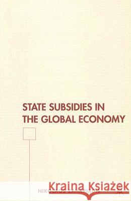 State Subsidies in the Global Economy Nikolaos Zahariadis 9780230603790
