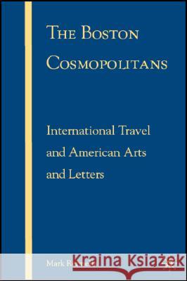 The Boston Cosmopolitans: International Travel and American Arts and Letters, 1865-1915 Rennella, M. 9780230603820 Palgrave MacMillan