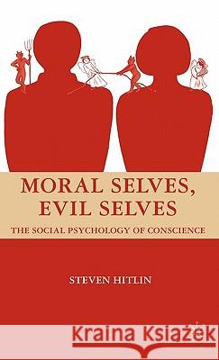 Moral Selves, Evil Selves: The Social Psychology of Conscience Hitlin, S. 9780230603950 Palgrave MacMillan