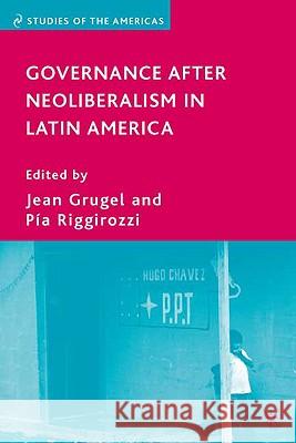 Governance After Neoliberalism in Latin America Grugel, J. 9780230604421 Palgrave MacMillan