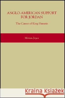 Anglo-American Support for Jordan: The Career of King Hussein: The Career of King Hussein Joyce, M. 9780230604513 Palgrave MacMillan