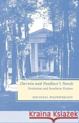 Darwin and Faulkner's Novels: Evolution and Southern Fiction Wainwright, M. 9780230604629 Palgrave MacMillan