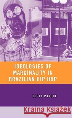 Ideologies of Marginality in Brazilian Hip Hop Derek Pardue 9780230604650