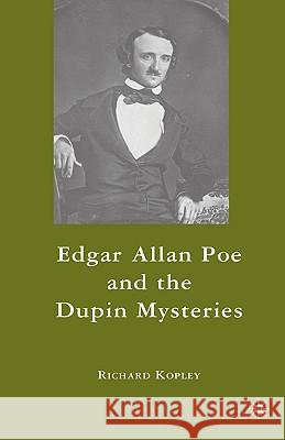 Edgar Allan Poe and the Dupin Mysteries Richard Kopley 9780230604704