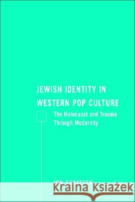 Jewish Identity in Western Pop Culture: The Holocaust and Trauma Through Modernity Stratton, J. 9780230604742 Palgrave MacMillan