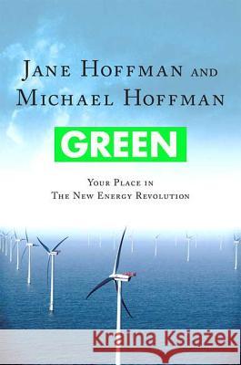 Green: Your Place in the New Energy Revolution: Your Place in the New Energy Revolution Hoffman, Jane 9780230605442 0
