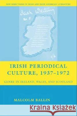 Irish Periodical Culture, 1937-1972: Genre in Ireland, Wales, and Scotland Ballin, M. 9780230605510 Palgrave MacMillan