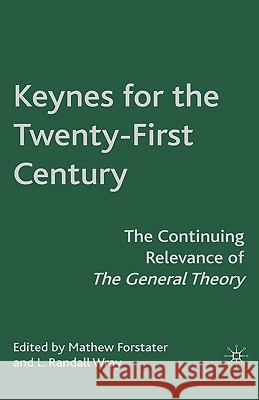 Keynes for the Twenty-First Century: The Continuing Relevance of the General Theory Forstater, M. 9780230605817 Palgrave MacMillan