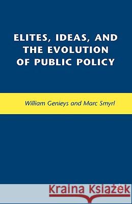 Elites, Ideas, and the Evolution of Public Policy Marc Smyrl William Genieys 9780230605947 Palgrave MacMillan