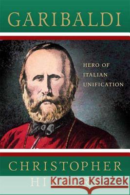 Garibaldi: Hero of Italian Unification: Hero of Italian Unification Christopher Hibbert Ross King 9780230606067 Palgrave MacMillan