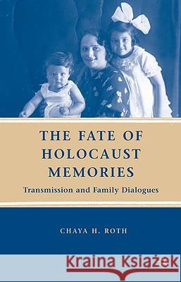 The Fate of Holocaust Memories: Transmission and Family Dialogues Roth, C. 9780230606074 Palgrave MacMillan