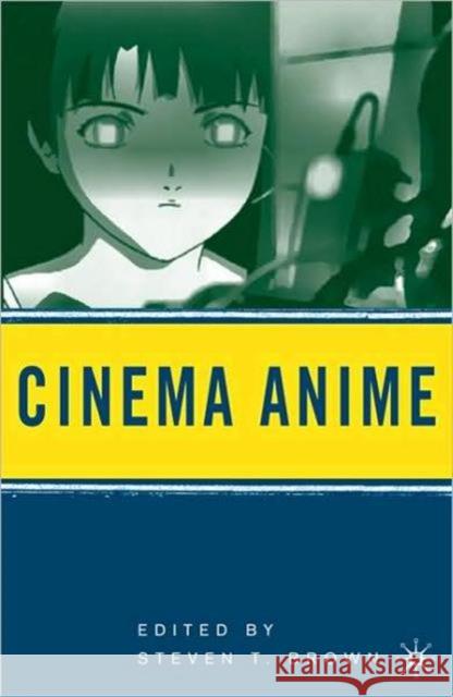 Cinema Anime: Critical Engagements with Japanese Animation Brown, Steven T. 9780230606210 0