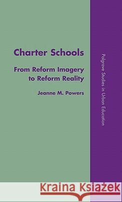 Charter Schools: From Reform Imagery to Reform Reality Powers, J. 9780230606272