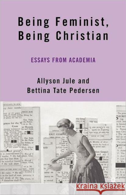 Being Feminist, Being Christian: Essays from Academia Jule, A. 9780230606449 Palgrave MacMillan