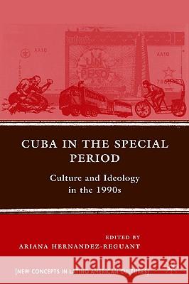 Cuba in the Special Period: Culture and Ideology in the 1990s Hernandez-Reguant, A. 9780230606548 Palgrave MacMillan