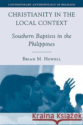 Christianity in the Local Context: Southern Baptists in the Philippines Howell, B. 9780230606616 Palgrave MacMillan