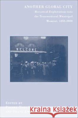 Another Global City: Historical Explorations Into the Transnational Municipal Moment, 1850-2000 Saunier, P. 9780230606630 Palgrave MacMillan