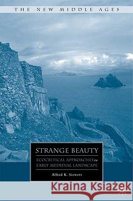 Strange Beauty: Ecocritical Approaches to Early Medieval Landscape Siewers, A. 9780230606647 Palgrave MacMillan