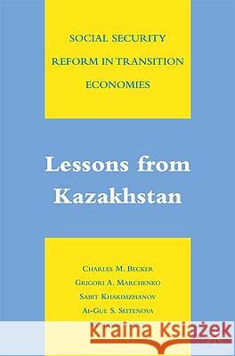 Social Security Reform in Transition Economies: Lessons from Kazakhstan C. Becker, G. Marchenko, S. Khakimzhanov, A. Seitenova, V. Ivliev 9780230607361 Palgrave Macmillan