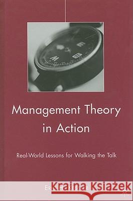 Management Theory in Action: Real-World Lessons for Walking the Talk Kessler, Eric H. 9780230607583