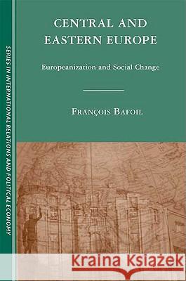 Central and Eastern Europe: Europeanization and Social Change Bafoil, F. 9780230607712 Palgrave MacMillan