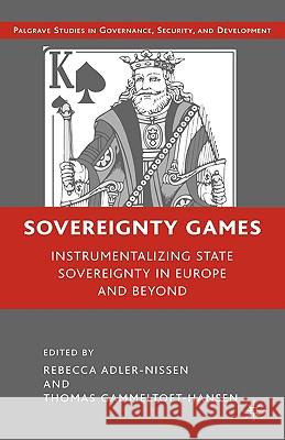 Sovereignty Games: Instrumentalizing State Sovereignty in Europe and Beyond Adler-Nissen, R. 9780230607750 Palgrave MacMillan