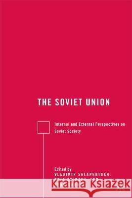 The Soviet Union: Internal and External Perspectives on Soviet Society Shiraev, E. 9780230607774 Palgrave MacMillan