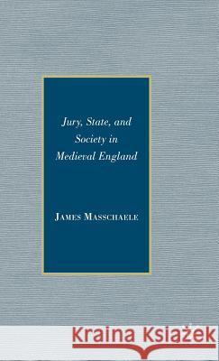 Jury, State, and Society in Medieval England James Masschaele 9780230607798 Palgrave MacMillan