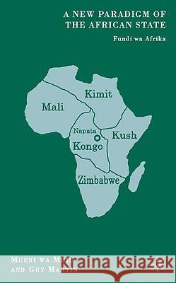 A New Paradigm of the African State: Fundi Wa Afrika Muiu, M. 9780230607804 Palgrave MacMillan