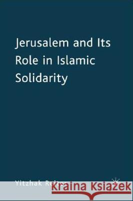 Jerusalem and Its Role in Islamic Solidarity Yitzhak Reiter 9780230607828 Palgrave MacMillan