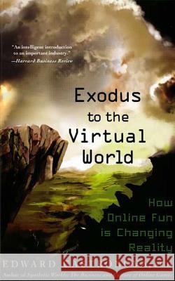 Exodus to the Virtual World: How Online Fun Is Changing Reality Edward Castronova 9780230607859 Palgrave MacMillan