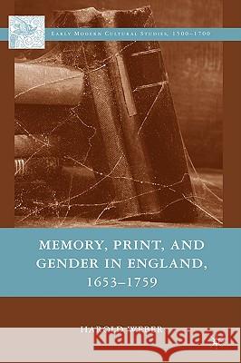 Memory, Print, and Gender in England, 1653-1759 Harold Weber 9780230607910 Palgrave MacMillan