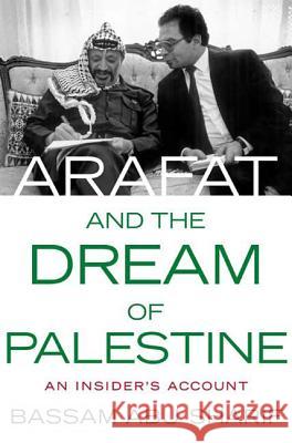 Arafat and the Dream of Palestine: An Insider's Account Bassam Abu-Sharif 9780230608016 Palgrave Macmillan