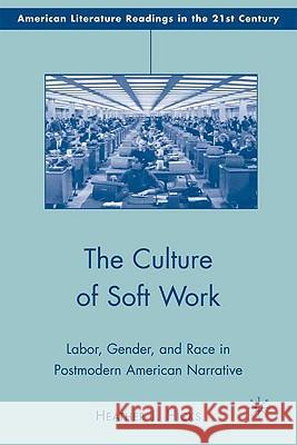The Culture of Soft Work: Labor, Gender, and Race in Postmodern American Narrative Hicks, H. 9780230608238 Palgrave MacMillan