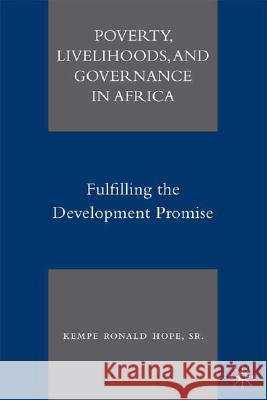 Poverty, Livelihoods, and Governance in Africa: Fulfilling the Development Promise Hope, K. 9780230608344 Palgrave MacMillan