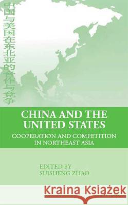 China and the United States: Cooperation and Competition in Northeast Asia Zhao, S. 9780230608481 Palgrave MacMillan