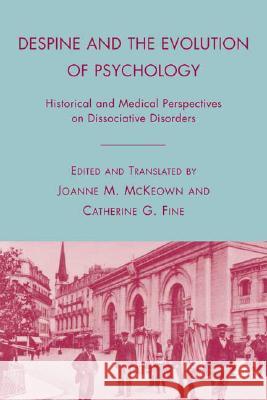 Despine and the Evolution of Psychology: Historical and Medical Perspectives on Dissociative Disorders McKeown, J. 9780230608672 Palgrave MacMillan